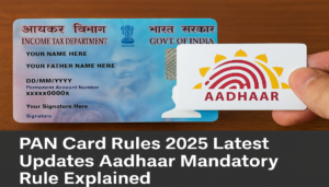 PAN Card Rules 2025 Aadhaar linking update India